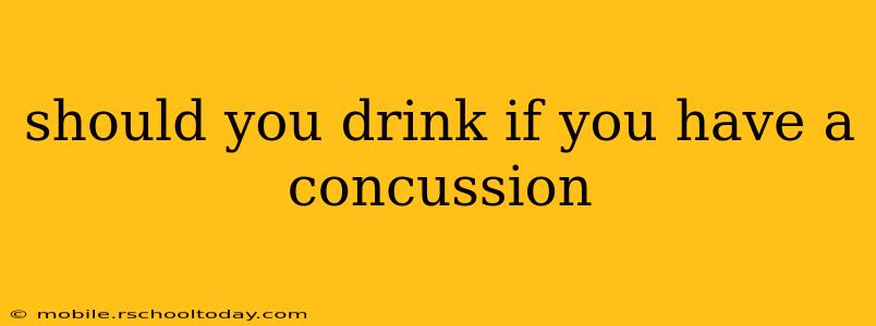should you drink if you have a concussion