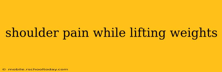 shoulder pain while lifting weights