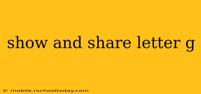 show and share letter g