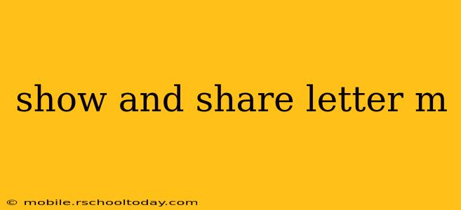 show and share letter m