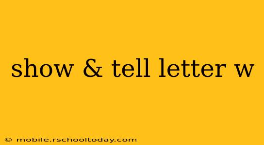 show & tell letter w