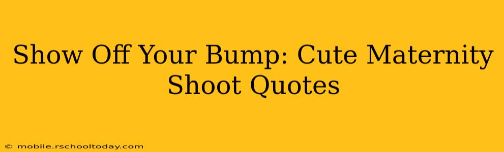 Show Off Your Bump: Cute Maternity Shoot Quotes