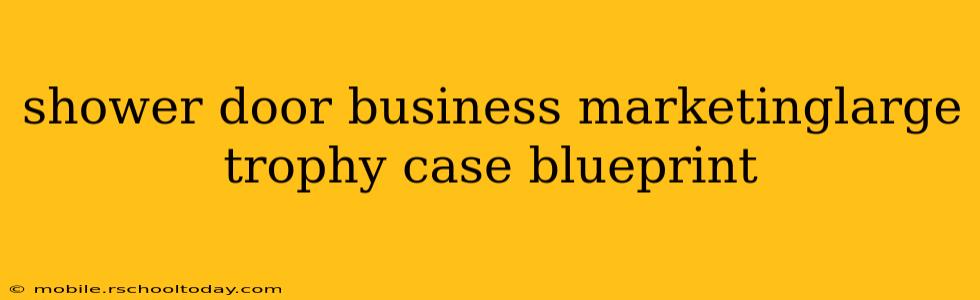 shower door business marketinglarge trophy case blueprint