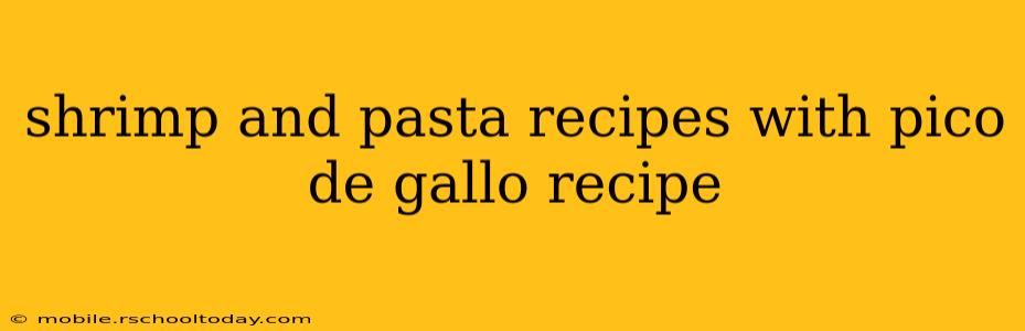 shrimp and pasta recipes with pico de gallo recipe
