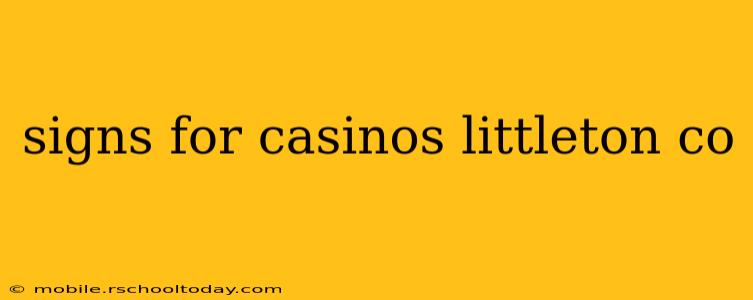 signs for casinos littleton co