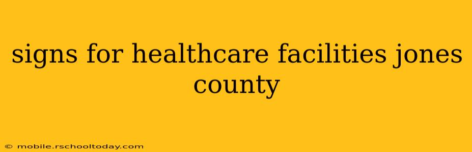 signs for healthcare facilities jones county