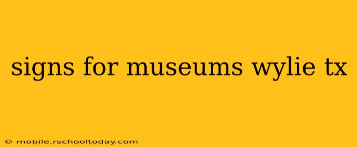 signs for museums wylie tx