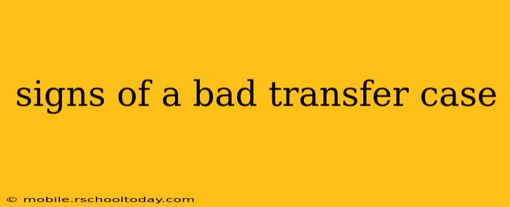 signs of a bad transfer case