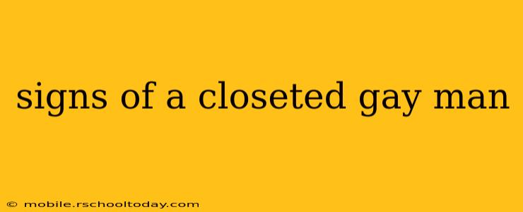 signs of a closeted gay man