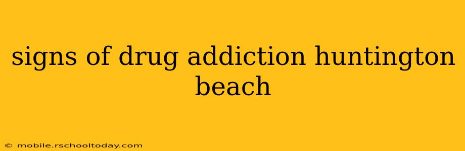 signs of drug addiction huntington beach