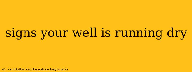 signs your well is running dry