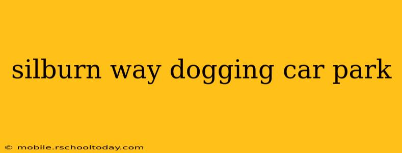 silburn way dogging car park
