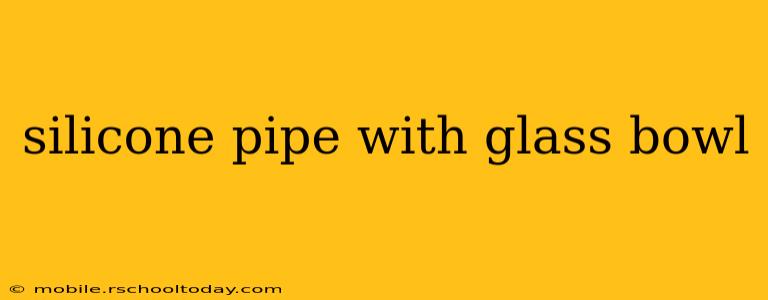 silicone pipe with glass bowl
