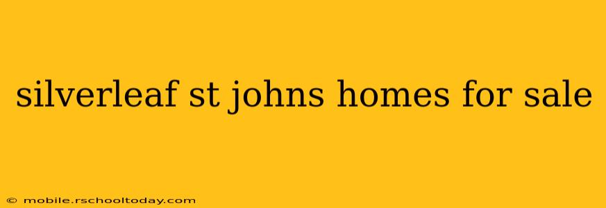 silverleaf st johns homes for sale