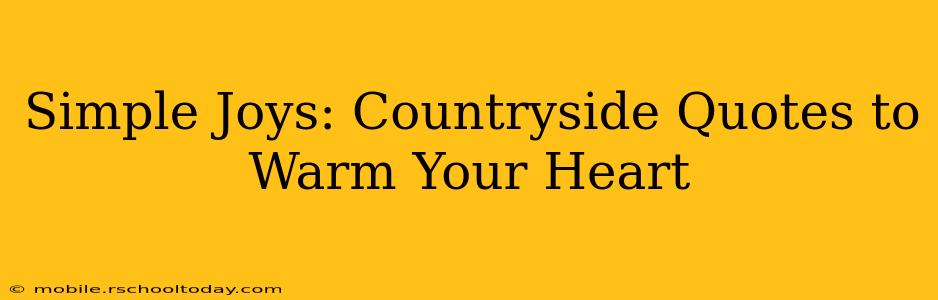 Simple Joys: Countryside Quotes to Warm Your Heart