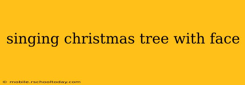 singing christmas tree with face
