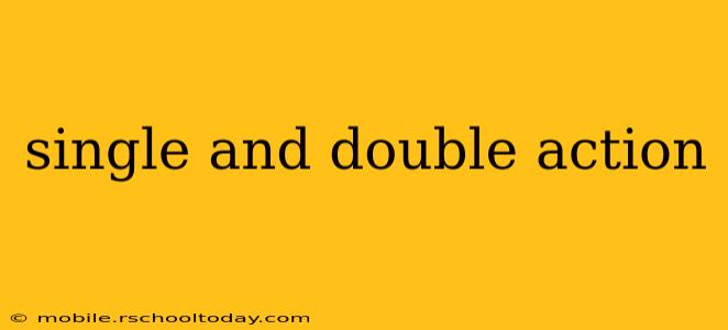 single and double action