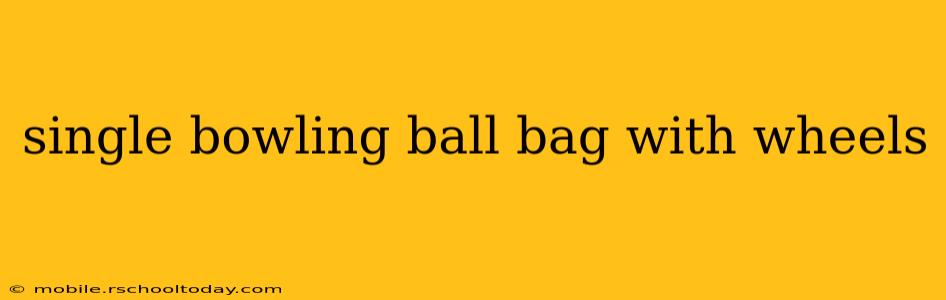 single bowling ball bag with wheels