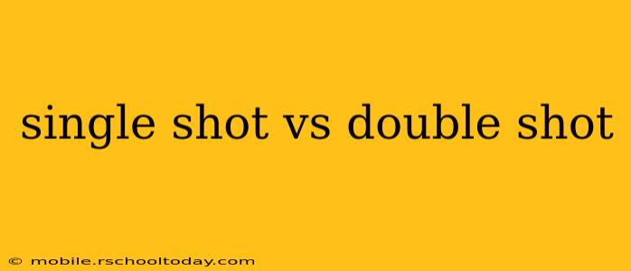 single shot vs double shot