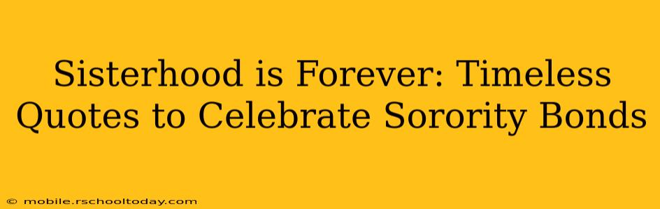 Sisterhood is Forever: Timeless Quotes to Celebrate Sorority Bonds
