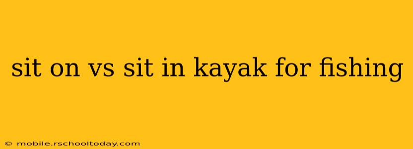 sit on vs sit in kayak for fishing