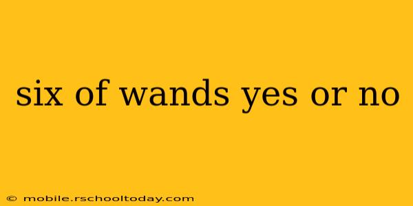 six of wands yes or no