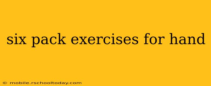 six pack exercises for hand