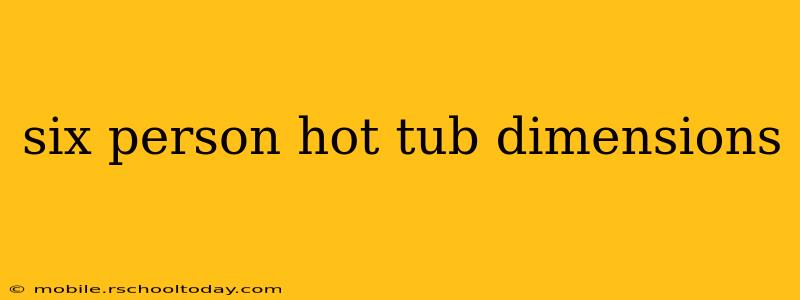 six person hot tub dimensions