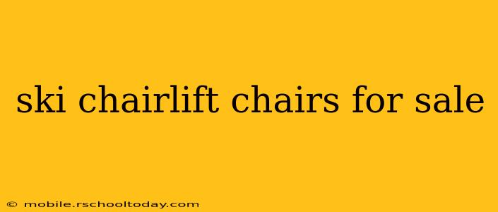 ski chairlift chairs for sale