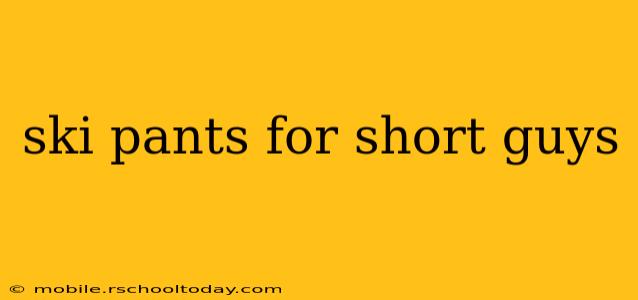 ski pants for short guys