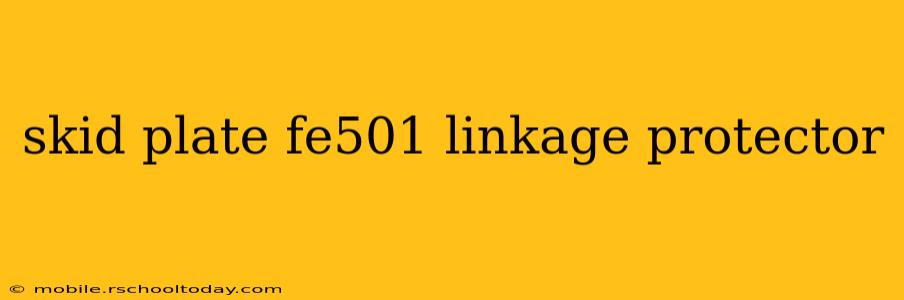 skid plate fe501 linkage protector