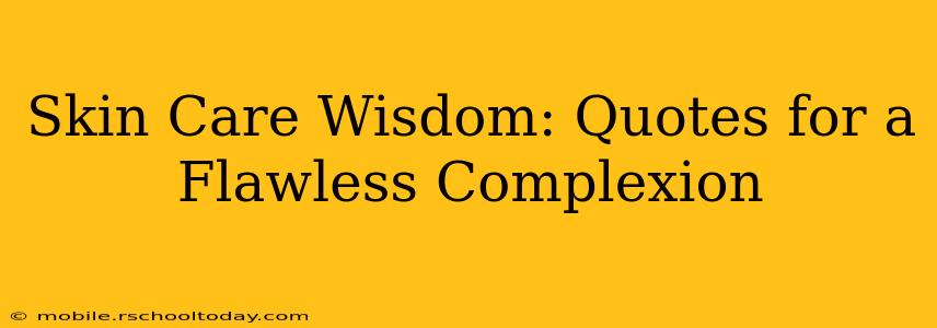 Skin Care Wisdom: Quotes for a Flawless Complexion