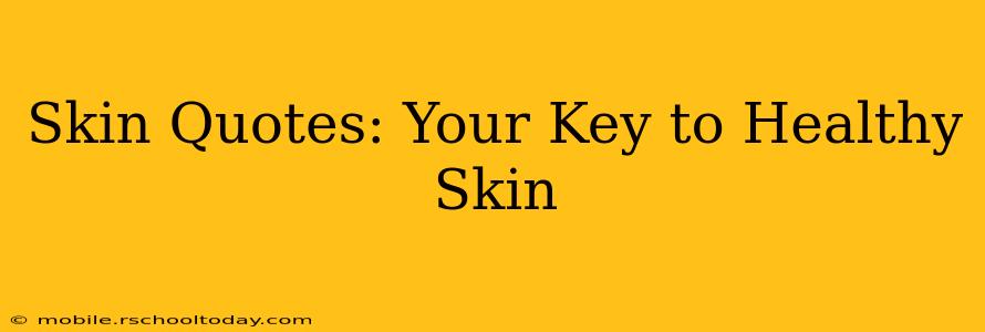 Skin Quotes: Your Key to Healthy Skin