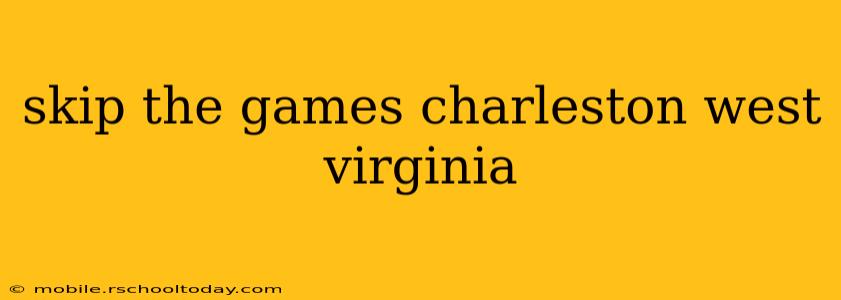 skip the games charleston west virginia