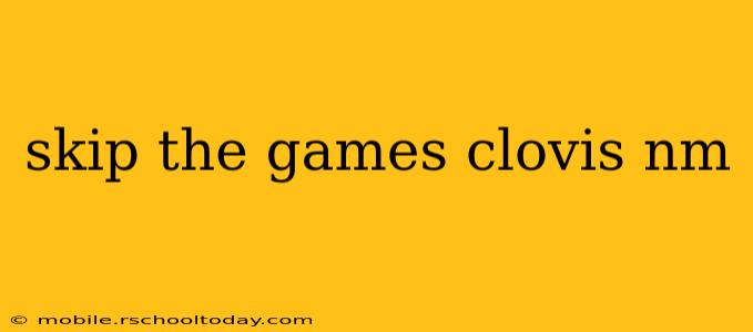 skip the games clovis nm