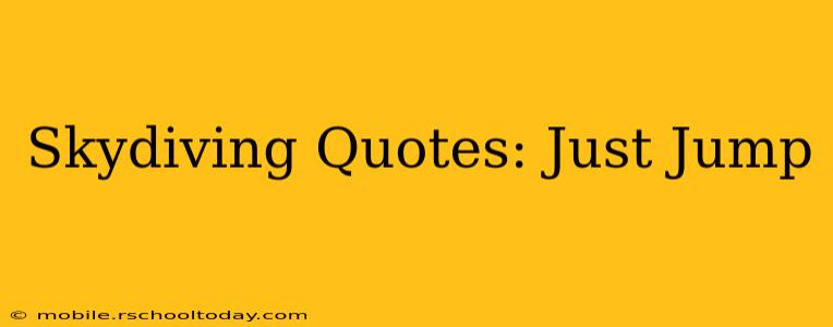 Skydiving Quotes: Just Jump