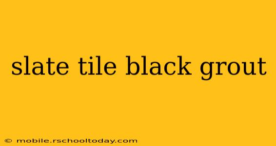 slate tile black grout