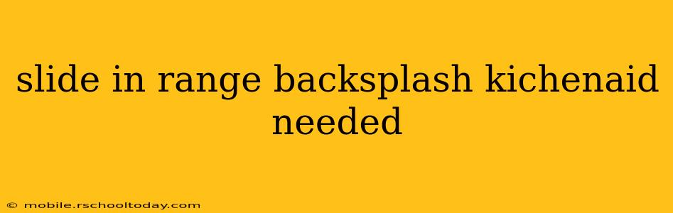 slide in range backsplash kichenaid needed