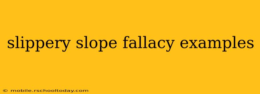 slippery slope fallacy examples