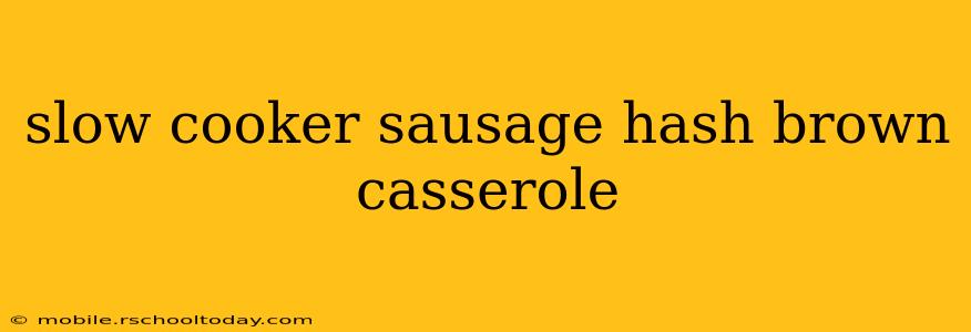 slow cooker sausage hash brown casserole
