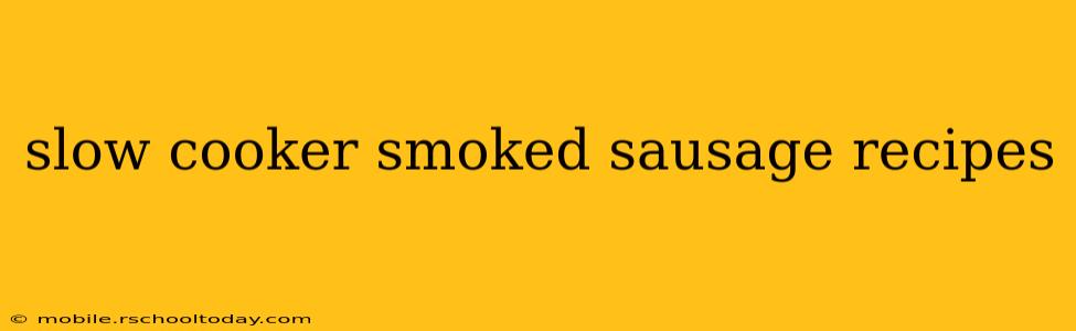 slow cooker smoked sausage recipes