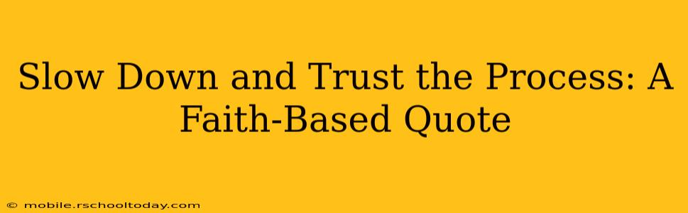Slow Down and Trust the Process: A Faith-Based Quote