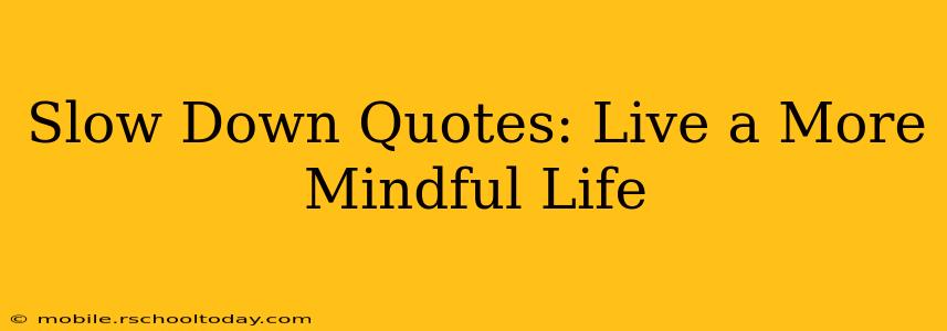 Slow Down Quotes: Live a More Mindful Life