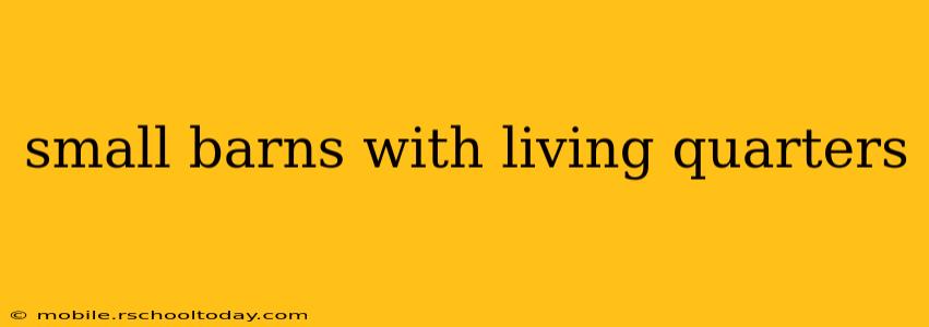 small barns with living quarters