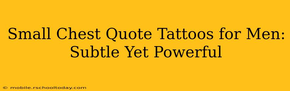 Small Chest Quote Tattoos for Men: Subtle Yet Powerful