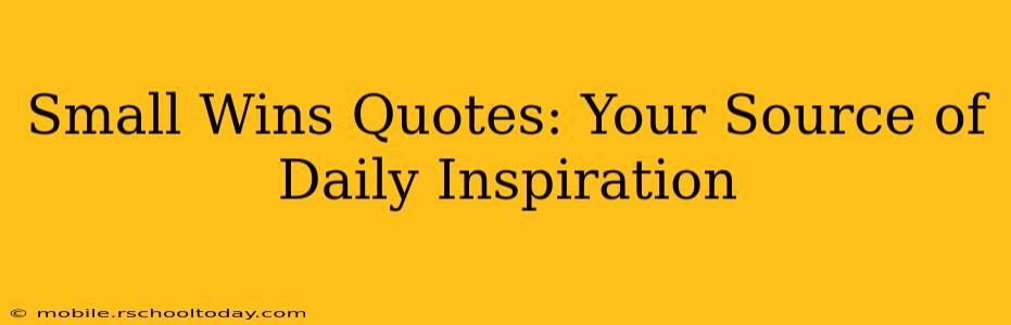 Small Wins Quotes: Your Source of Daily Inspiration