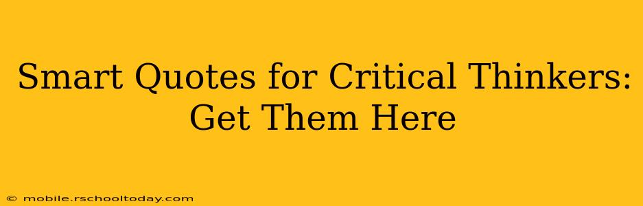 Smart Quotes for Critical Thinkers: Get Them Here