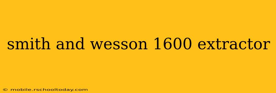 smith and wesson 1600 extractor