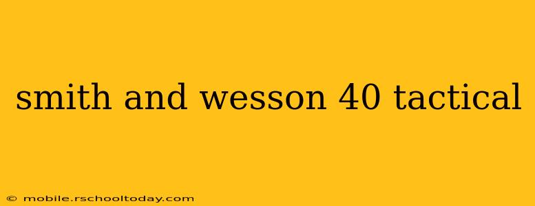 smith and wesson 40 tactical