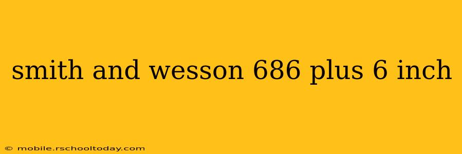 smith and wesson 686 plus 6 inch